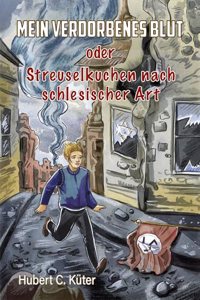 Mein verdorbenes Blut oder Streuselkuchen nach schlesischer Art