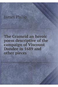 The Grameid an Heroic Poem Descriptive of the Campaign of Viscount Dundee in 1689 and Other Pieces