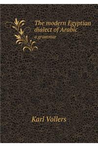 The Modern Egyptian Dialect of Arabic a Grammar