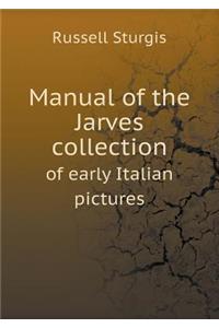 Manual of the Jarves Collection of Early Italian Pictures