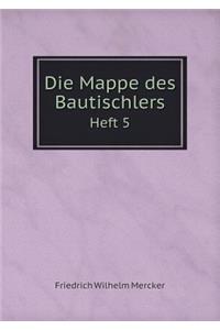 Die Mappe Des Bautischlers Heft 5