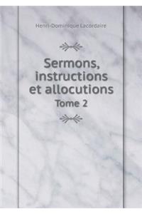 Sermons, Instructions Et Allocutions Tome 2