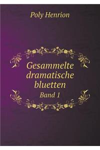 Gesammelte Dramatische Bluetten Band 1