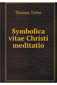 Symbolica Vitae Christi Meditatio