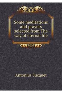 Some meditations and prayers selected from The way of eternal life