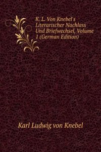 K. L. Von Knebel's Literarischer Nachlass Und Briefwechsel, Volume 1 (German Edition)