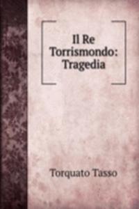 Il Re Torrismondo: Tragedia