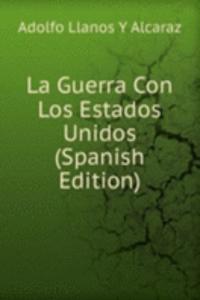 La Guerra Con Los Estados Unidos (Spanish Edition)