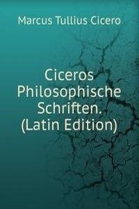 Ciceros Philosophische Schriften. (Latin Edition)