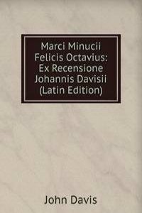 Marci Minucii Felicis Octavius: Ex Recensione Johannis Davisii (Latin Edition)