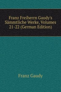 Franz Freiherrn Gaudy's Sammtliche Werke, Volumes 21-22 (German Edition)