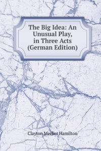 THE BIG IDEA AN UNUSUAL PLAY IN THREE A