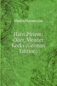 Hans Pfriem: Oder, Meister Kecks (German Edition)