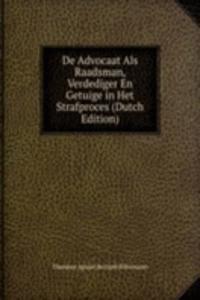 De Advocaat Als Raadsman, Verdediger En Getuige in Het Strafproces (Dutch Edition)