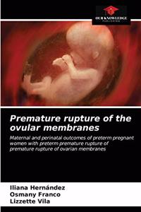 Premature rupture of the ovular membranes