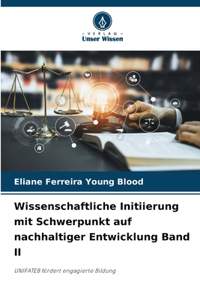 Wissenschaftliche Initiierung mit Schwerpunkt auf nachhaltiger Entwicklung Band II