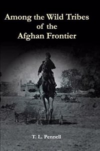 Among The Tribes Of The Afghan Frontier A Record Of Sixteen Years Close Intercourse With The Natives Of The Indian Marches