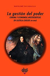 La gestion del poder : corona y economias aristocraticas en Castilla (siglos XVI-XVIII)