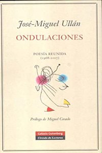 Ondulaciones/ Undulations: Poesia Reunida (1968-2007)/ Complete Poetry (1968-2007)