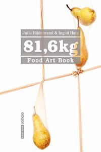 81,6 kg: Food Art Book