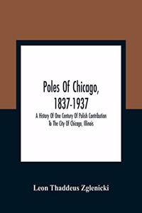 Poles Of Chicago, 1837-1937; A History Of One Century Of Polish Contribution To The City Of Chicago, Illinois