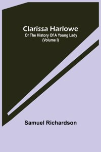 Clarissa Harlowe; or the history of a young lady (Volume I)