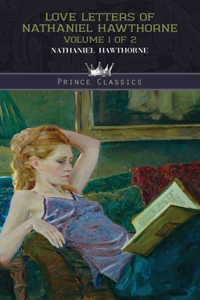 Love Letters of Nathaniel Hawthorne, Volume 1 of 2