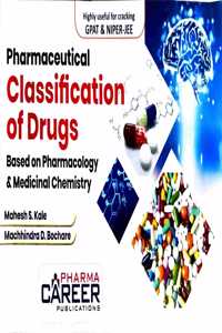 Pharmaceutical Classification of Drugs: Based on Pharmacology & Medicinal Chemistry, GPAT & NIPER-JEE Guide by Mahesh S. Kale, Machhindra D. Bochare