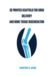 3D Printed Scaffold for Drug Delivery and Bone Tissue Regeneration