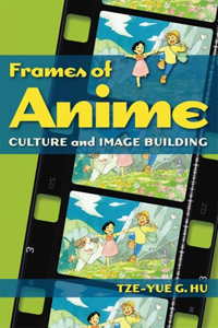 Frames of Anime - Culture and Image-Building