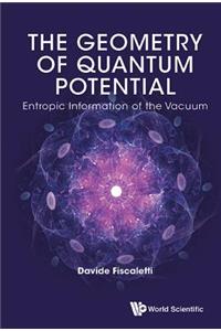 Geometry of Quantum Potential, The: Entropic Information of the Vacuum