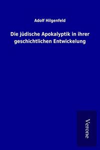 Die judische Apokalyptik in ihrer geschichtlichen Entwickelung