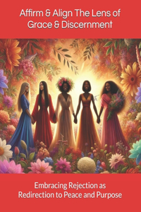 Affirm & Align The Lens of Grace & Discernment