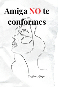 Amiga, NO te conformes