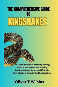 The Comprehensive Guide to Kingsnakes