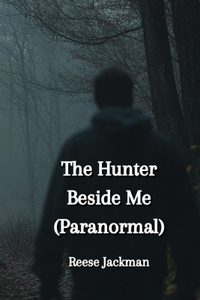 The Hunter Beside Me (Paranormal)