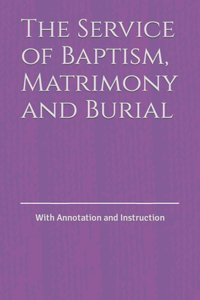 The Service of Baptism, Matrimony and Burial