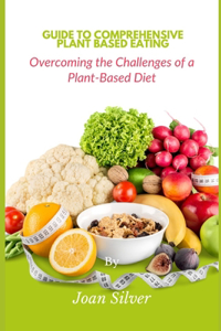 Guide To Comprehensive Plant Based Eating