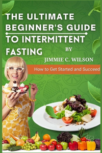 Ultimate Beginner's Guide to Intermittent Fasting