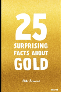 25 Surprising Facts About Gold