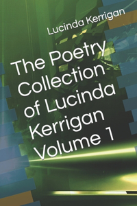 Poetry Collection of Lucinda Kerrigan Volume 1