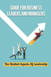 Guide For Business Leaders And Managers