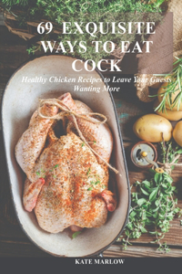 69 Exquisite Ways to Eat Cock