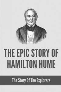 The Epic Story Of Hamilton Hume
