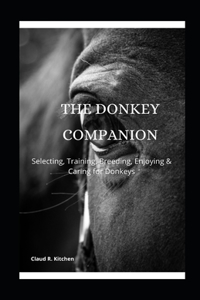 The Donkey Companion: Selecting, Training, Breeding, Enjoying & Caring for Donkeys