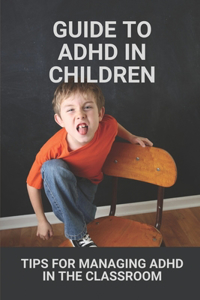 Guide To ADHD In Children