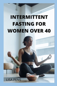 Intermittent Fasting for Women Over 40