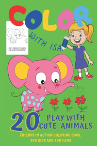 Play with 20 Cute Animals. Color with Isa. Friends in Action. Coloring Book for Kids and Fun Fans.