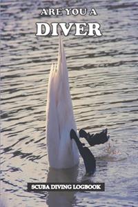 Are You a Diver Scuba Diving Logbook