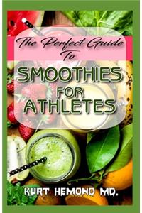 Perfect Guide To Smoothies For Athletes